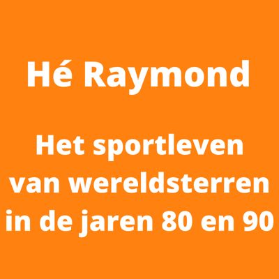 Cover van Hé Raymond: Het sportleven van wereldsterren in de jaren 80 en 90.